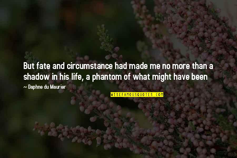 Shadow Of Life Quotes By Daphne Du Maurier: But fate and circumstance had made me no
