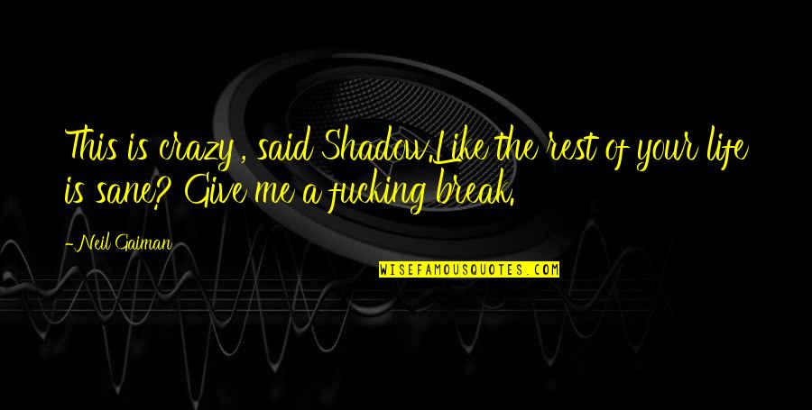 Shadow Of Life Quotes By Neil Gaiman: This is crazy', said Shadow.Like the rest of