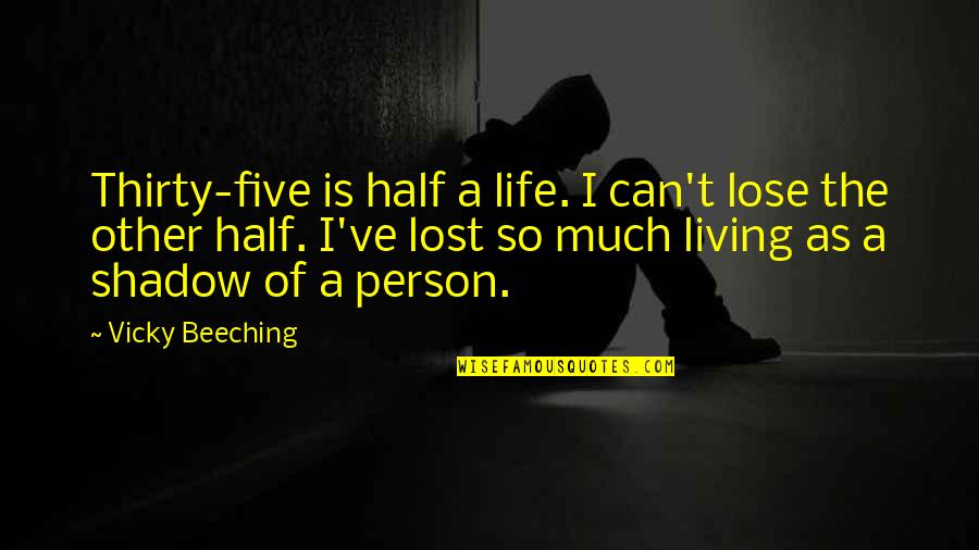 Shadow Of Life Quotes By Vicky Beeching: Thirty-five is half a life. I can't lose