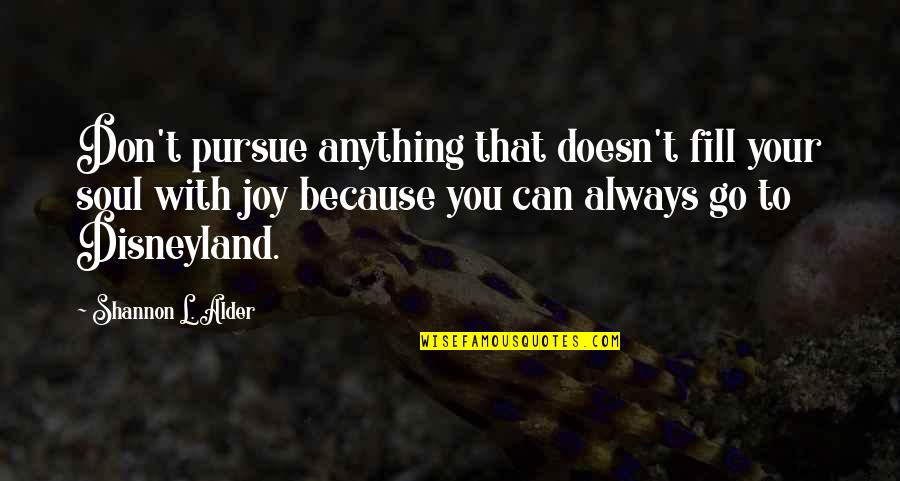 Shadow Of Mordor Wraith Quotes By Shannon L. Alder: Don't pursue anything that doesn't fill your soul Shadow Of Mordor Wraith Quotes By Shannon L. Alder: Don't pursue anything that doesn't fill your soul