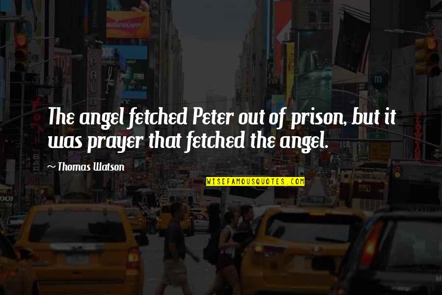 Shadow Of The Leader Quotes By Thomas Watson: The angel fetched Peter out of prison, but