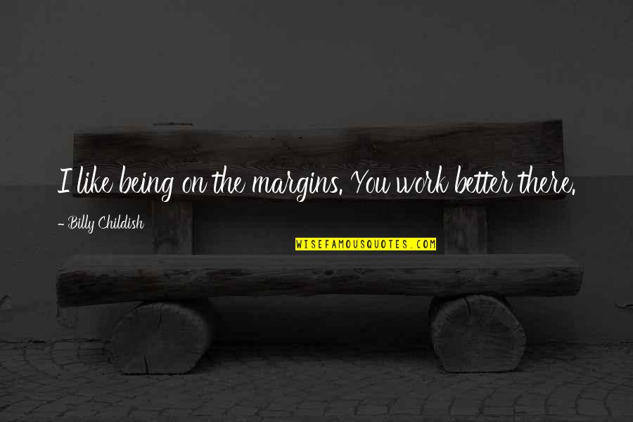 Shadow Of The Vampire Quotes By Billy Childish: I like being on the margins. You work