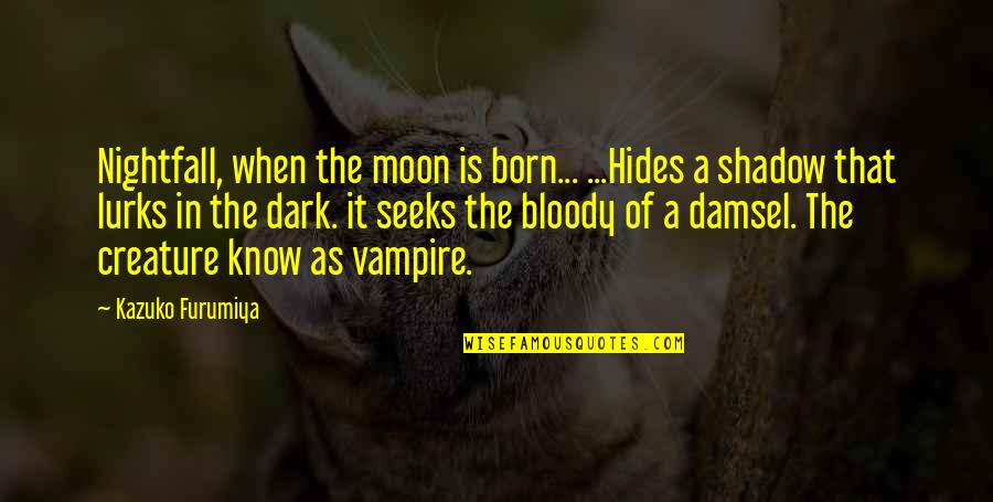 Shadow Of The Vampire Quotes By Kazuko Furumiya: Nightfall, when the moon is born... ...Hides a
