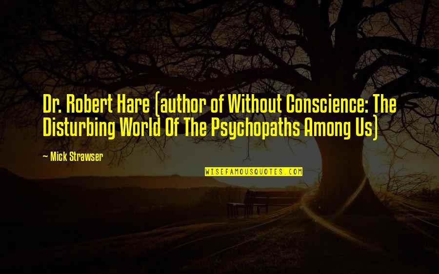 Shadow Of Wind Quotes By Mick Strawser: Dr. Robert Hare (author of Without Conscience: The