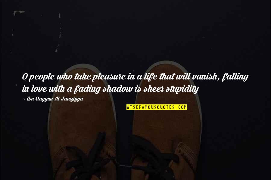 Shadow People Quotes By Ibn Qayyim Al-Jawziyya: O people who take pleasure in a life