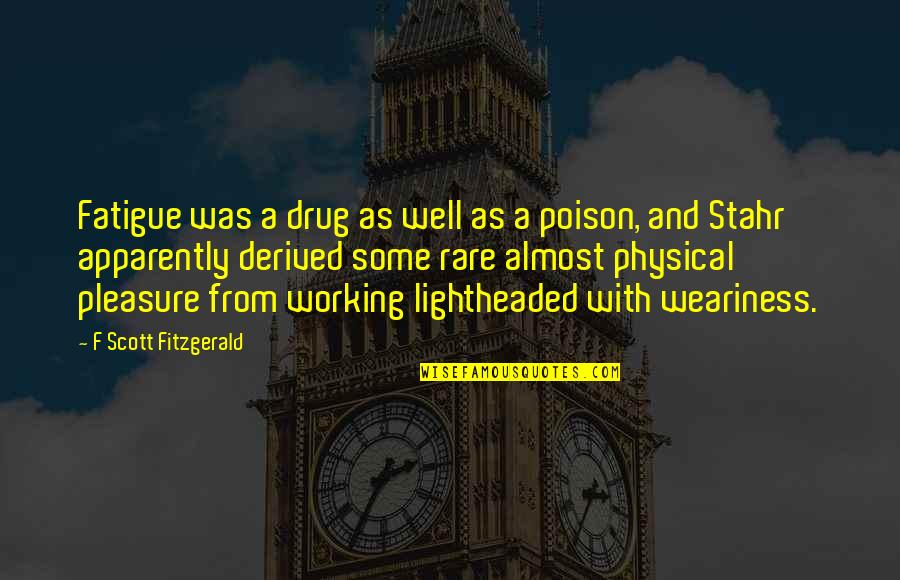 Shadow Priest Quotes By F Scott Fitzgerald: Fatigue was a drug as well as a