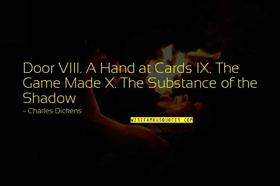 Shadow Quotes By Charles Dickens: Door VIII. A Hand at Cards IX. The