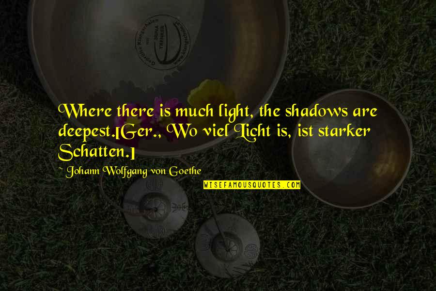 Shadow Quotes By Johann Wolfgang Von Goethe: Where there is much light, the shadows are