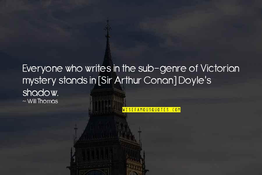 Shadow Quotes By Will Thomas: Everyone who writes in the sub-genre of Victorian