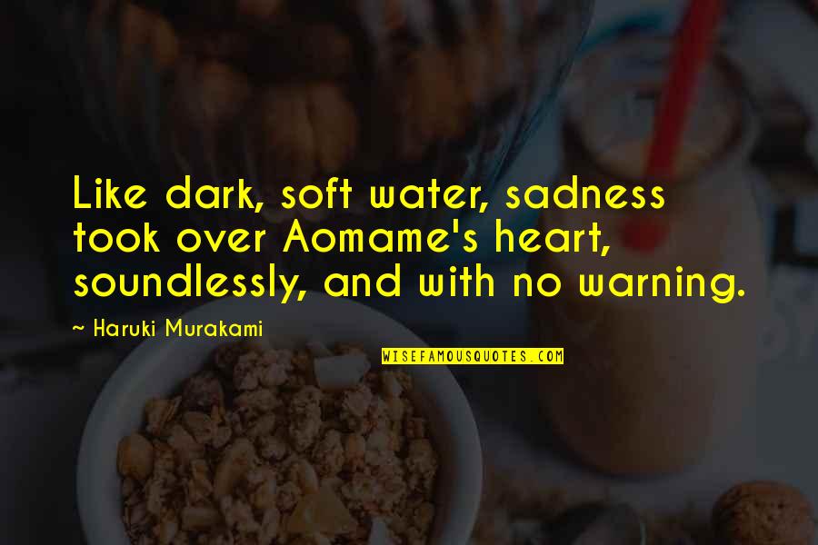 Shadow Rider Quotes By Haruki Murakami: Like dark, soft water, sadness took over Aomame's Shadow Rider Quotes By Haruki Murakami: Like dark, soft water, sadness took over Aomame's