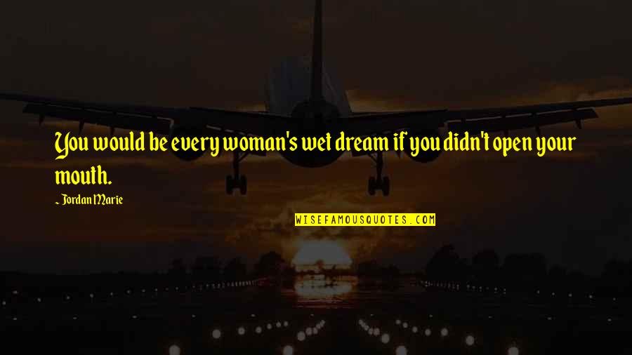 Shadow Rider Quotes By Jordan Marie: You would be every woman's wet dream if