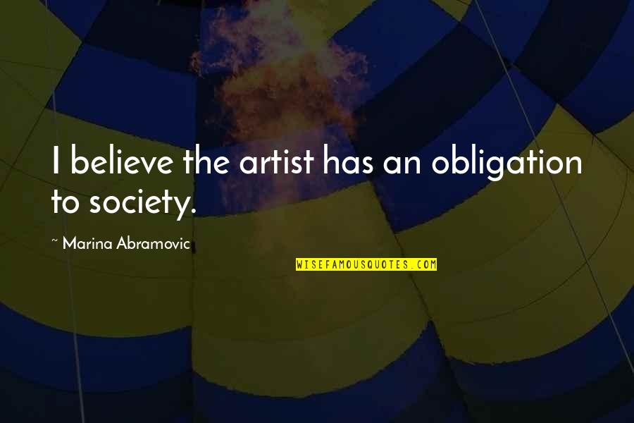 Shadow Rider Quotes By Marina Abramovic: I believe the artist has an obligation to Shadow Rider Quotes By Marina Abramovic: I believe the artist has an obligation to
