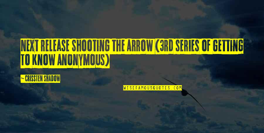 Shadow Series Quotes By Crissten Shadow: Next release Shooting the Arrow (3rd series of