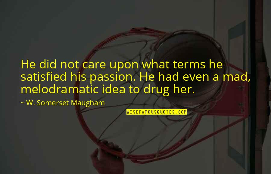 Shadow Shaman Quotes By W. Somerset Maugham: He did not care upon what terms he