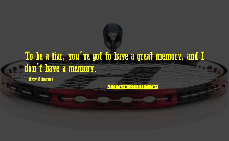 Shadowblade Darksaber Quotes By Ozzy Osbourne: To be a liar, you've got to have