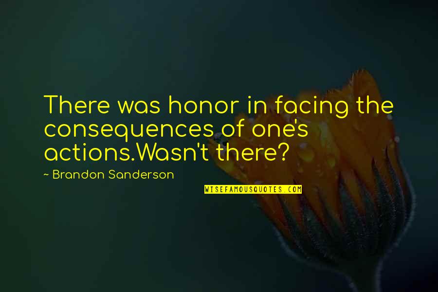 Shadowblade Wow Quotes By Brandon Sanderson: There was honor in facing the consequences of