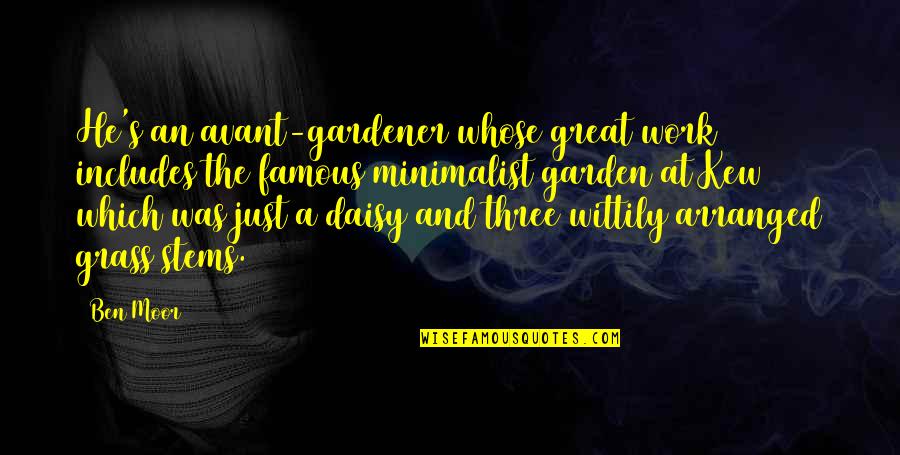 Shadowblades Murderous Omen Quotes By Ben Moor: He's an avant-gardener whose great work includes the