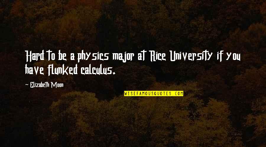 Shadowboxer Lyrics Quotes By Elizabeth Moon: Hard to be a physics major at Rice
