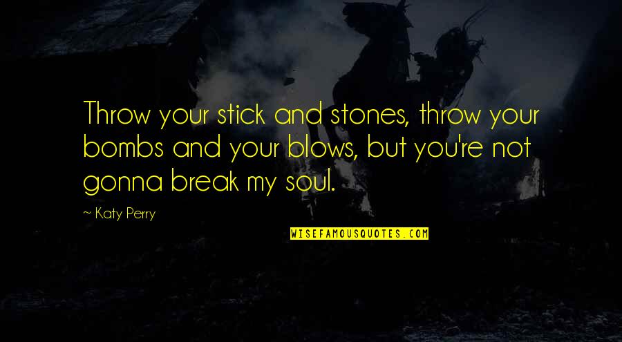 Shadowboxer Lyrics Quotes By Katy Perry: Throw your stick and stones, throw your bombs Shadowboxer Lyrics Quotes By Katy Perry: Throw your stick and stones, throw your bombs