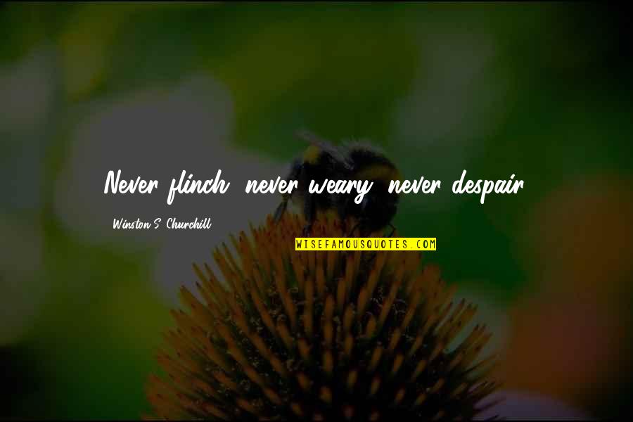 Shadowcat Marvel Quotes By Winston S. Churchill: Never flinch, never weary, never despair. Shadowcat Marvel Quotes By Winston S. Churchill: Never flinch, never weary, never despair.