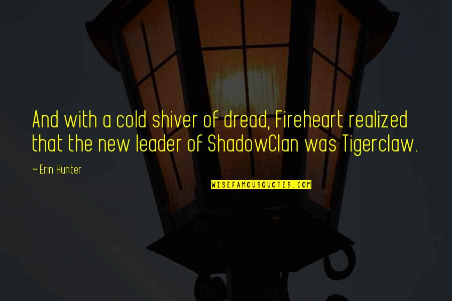 Shadowclan Quotes By Erin Hunter: And with a cold shiver of dread, Fireheart