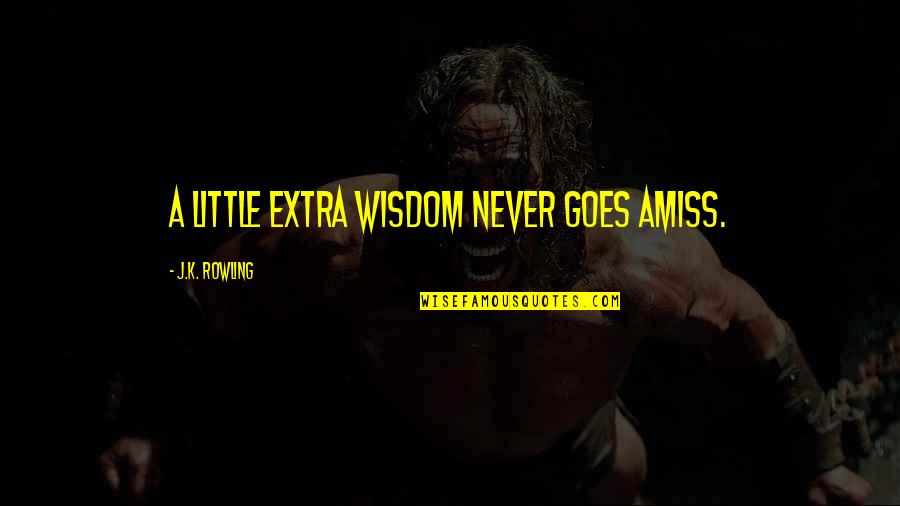 Shadowdun Quotes By J.K. Rowling: A little extra wisdom never goes amiss.