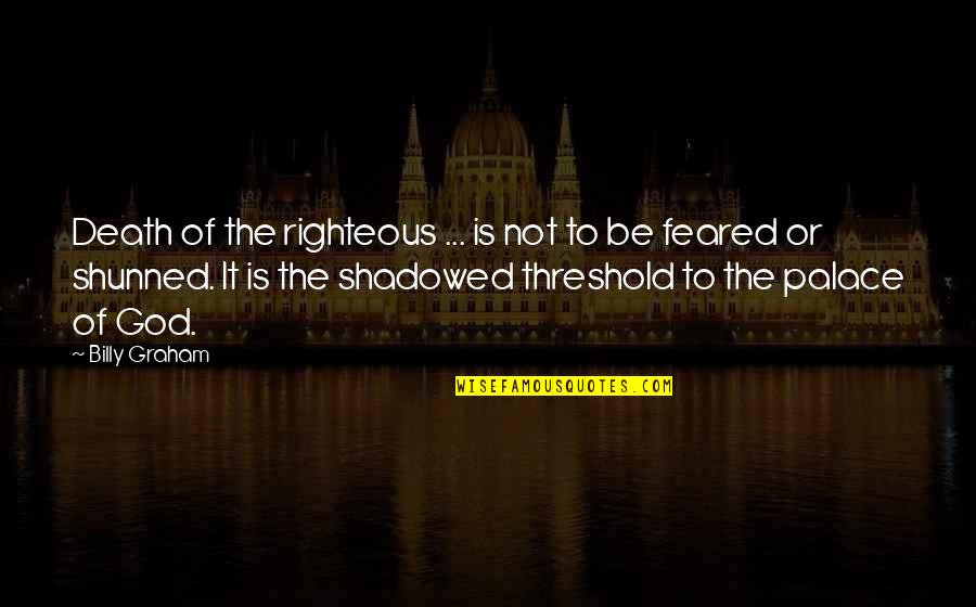 Shadowed Quotes By Billy Graham: Death of the righteous ... is not to