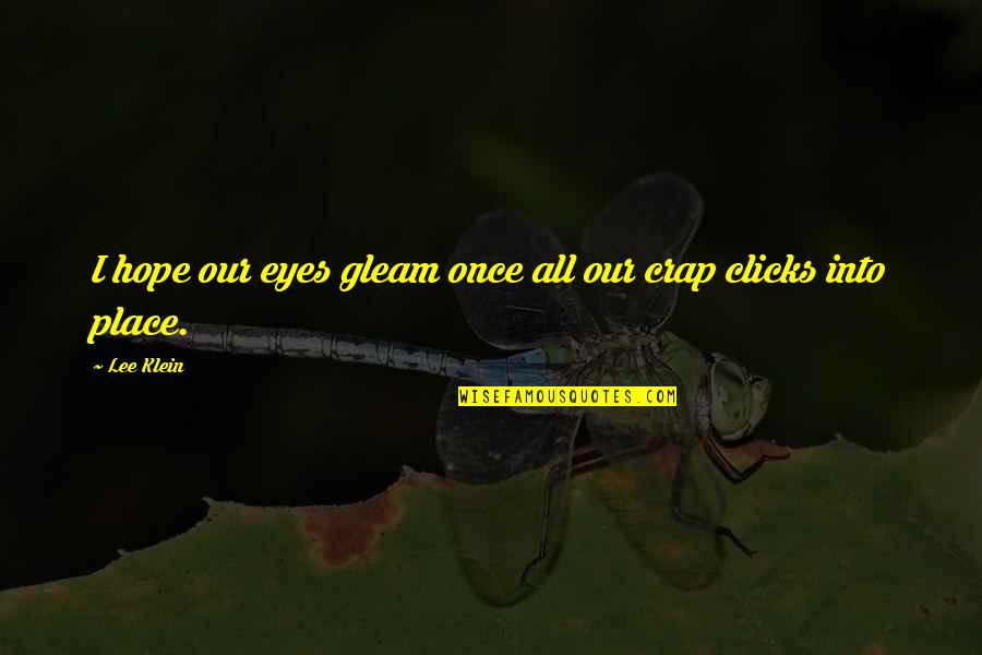 Shadowhunter Chronicles Best Quotes By Lee Klein: I hope our eyes gleam once all our