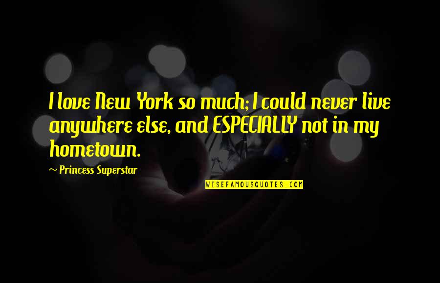 Shadowhunter Chronicles Best Quotes By Princess Superstar: I love New York so much; I could