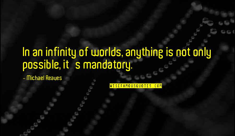 Shadowhunters And Downworlders Quotes By Michael Reaves: In an infinity of worlds, anything is not