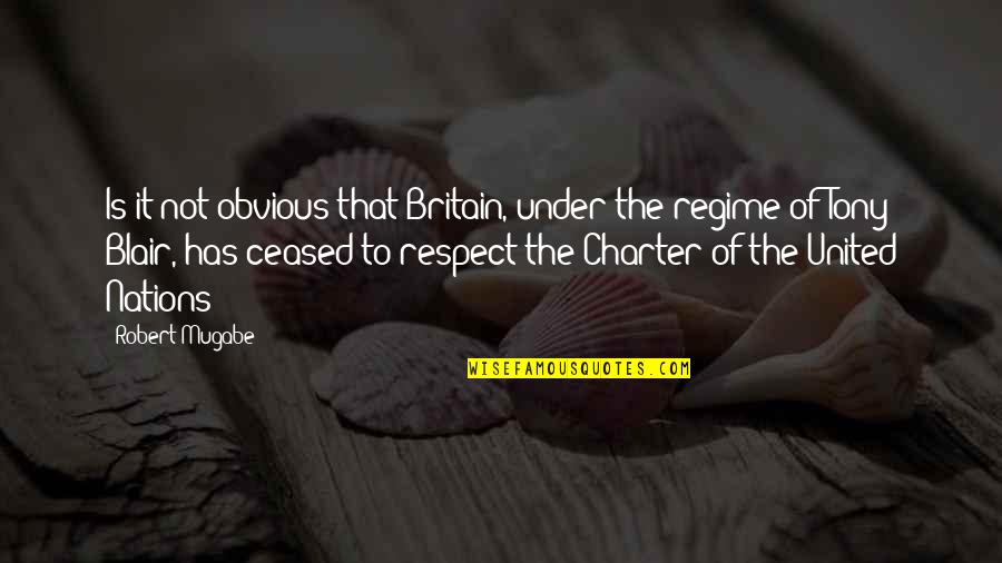 Shadowlands Quotes By Robert Mugabe: Is it not obvious that Britain, under the Shadowlands Quotes By Robert Mugabe: Is it not obvious that Britain, under the