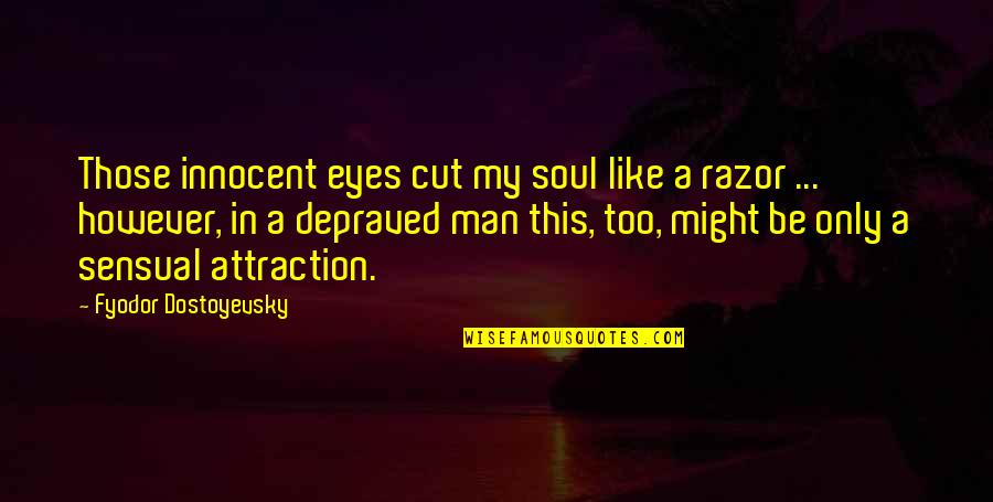Shadowless Pokemon Quotes By Fyodor Dostoyevsky: Those innocent eyes cut my soul like a Shadowless Pokemon Quotes By Fyodor Dostoyevsky: Those innocent eyes cut my soul like a
