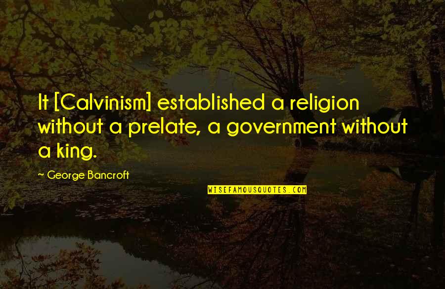 Shadowless Pokemon Quotes By George Bancroft: It [Calvinism] established a religion without a prelate,