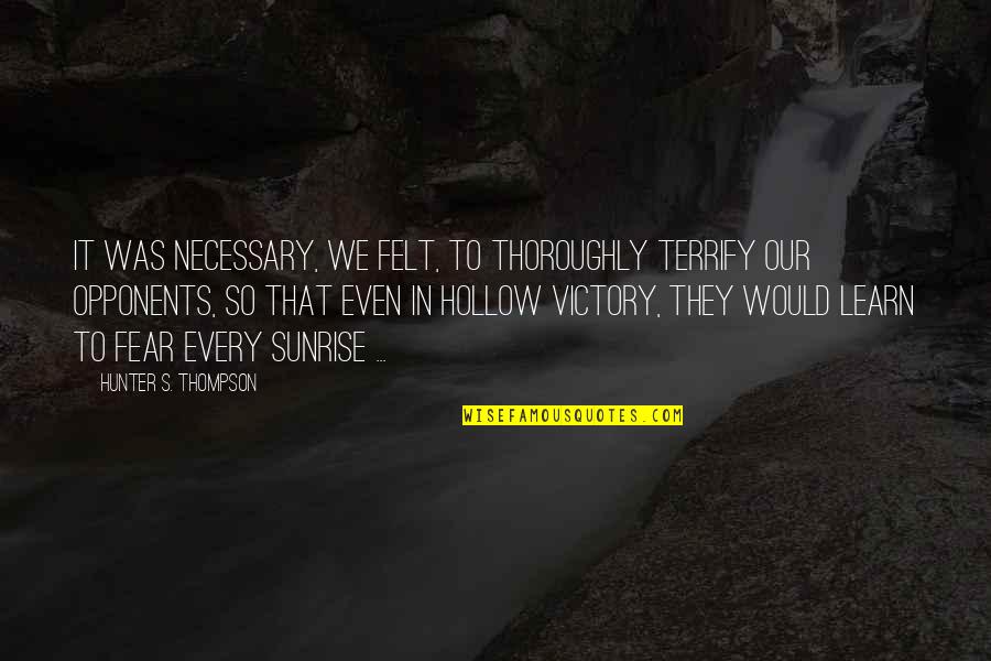 Shadowline Panties Quotes By Hunter S. Thompson: It was necessary, we felt, to thoroughly terrify
