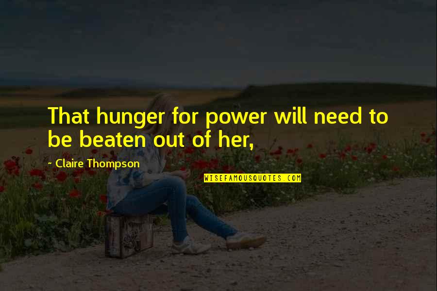 Shadowline Robes Quotes By Claire Thompson: That hunger for power will need to be Shadowline Robes Quotes By Claire Thompson: That hunger for power will need to be