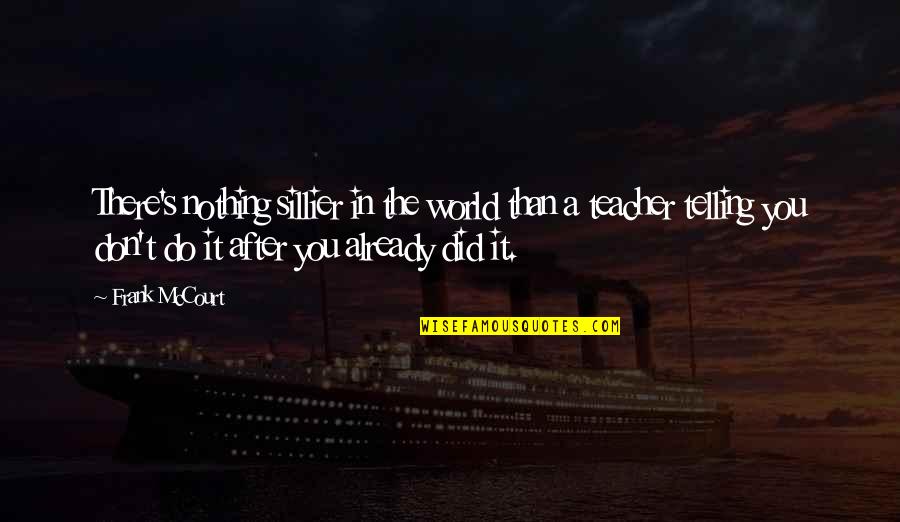Shadowofsadd Quotes By Frank McCourt: There's nothing sillier in the world than a