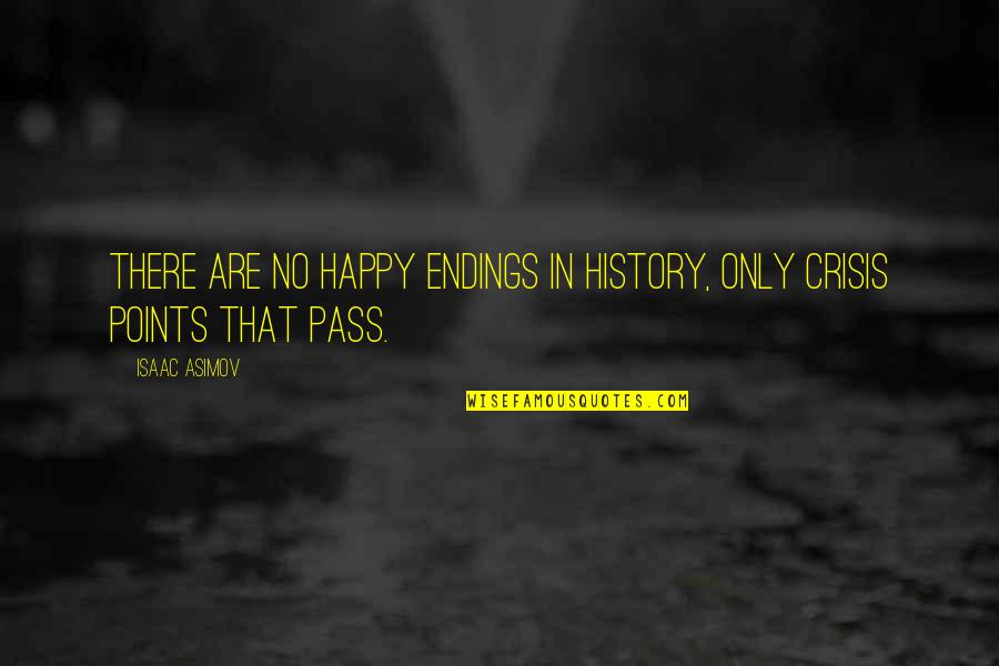 Shadowofsadd Quotes By Isaac Asimov: There are no happy endings in history, only