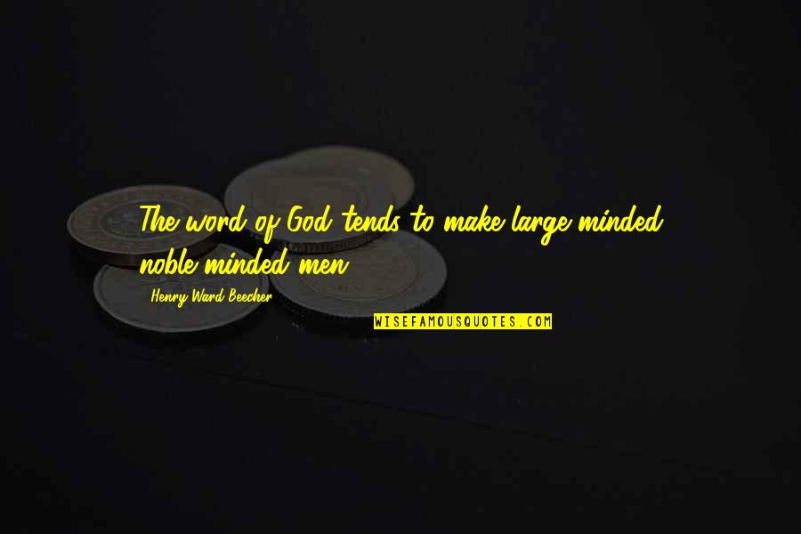 Shadows And Friends Quotes By Henry Ward Beecher: The word of God tends to make large-minded Shadows And Friends Quotes By Henry Ward Beecher: The word of God tends to make large-minded