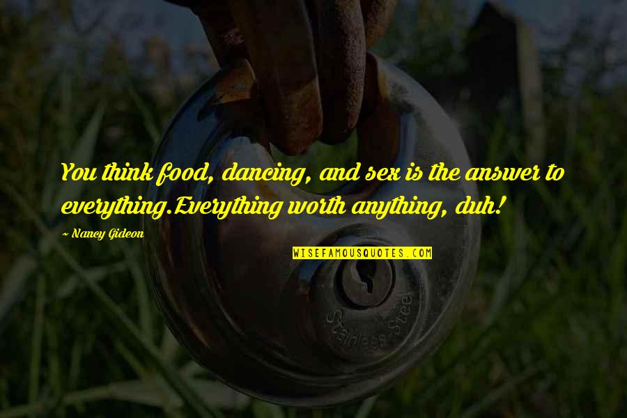 Shadows And Friends Quotes By Nancy Gideon: You think food, dancing, and sex is the Shadows And Friends Quotes By Nancy Gideon: You think food, dancing, and sex is the