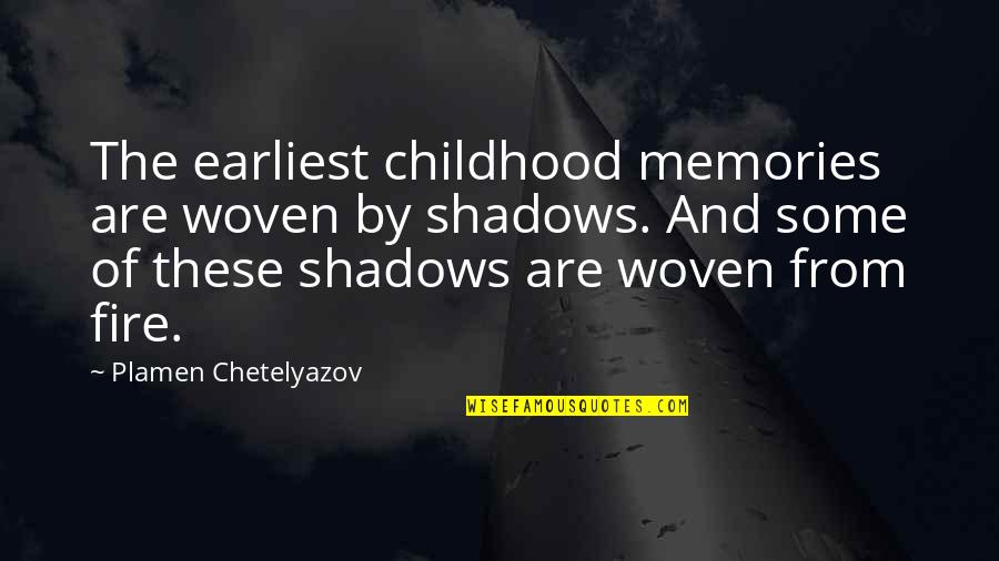 Shadows And Memories Quotes By Plamen Chetelyazov: The earliest childhood memories are woven by shadows.