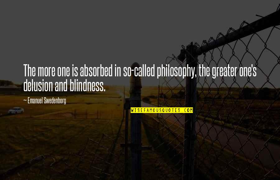 Shadows In The Stone Quotes By Emanuel Swedenborg: The more one is absorbed in so-called philosophy,