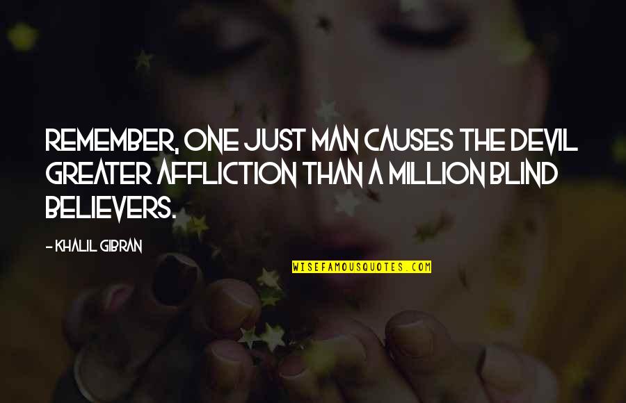 Shadows Lurking Quotes By Khalil Gibran: Remember, one just man causes the Devil greater