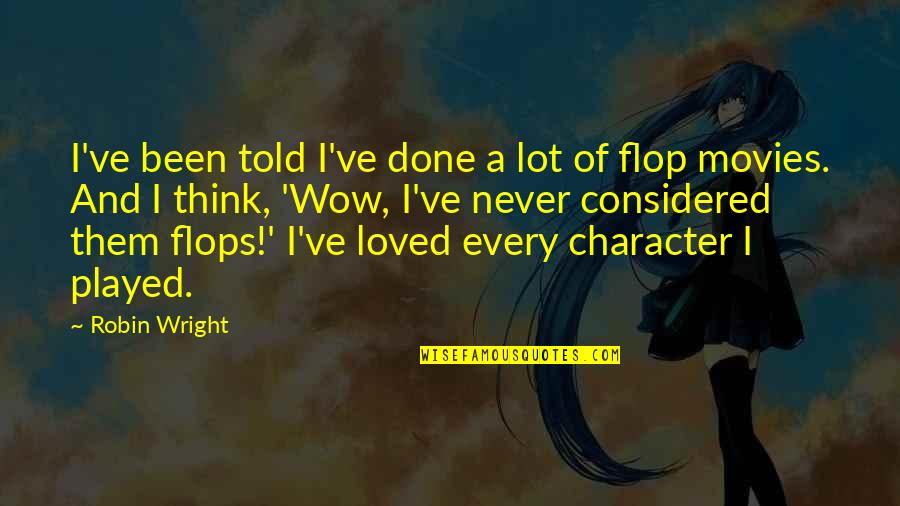 Shadows Lurking Quotes By Robin Wright: I've been told I've done a lot of