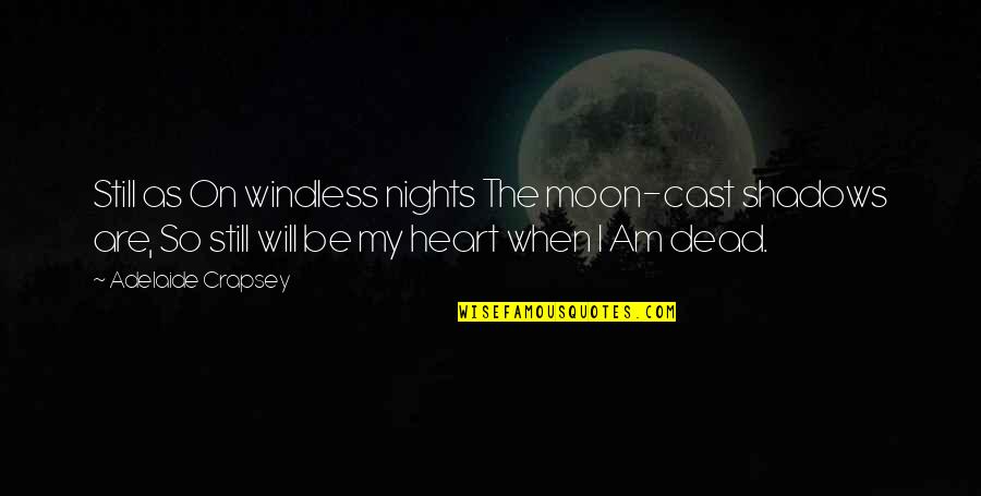 Shadows Of The Night Quotes By Adelaide Crapsey: Still as On windless nights The moon-cast shadows Shadows Of The Night Quotes By Adelaide Crapsey: Still as On windless nights The moon-cast shadows