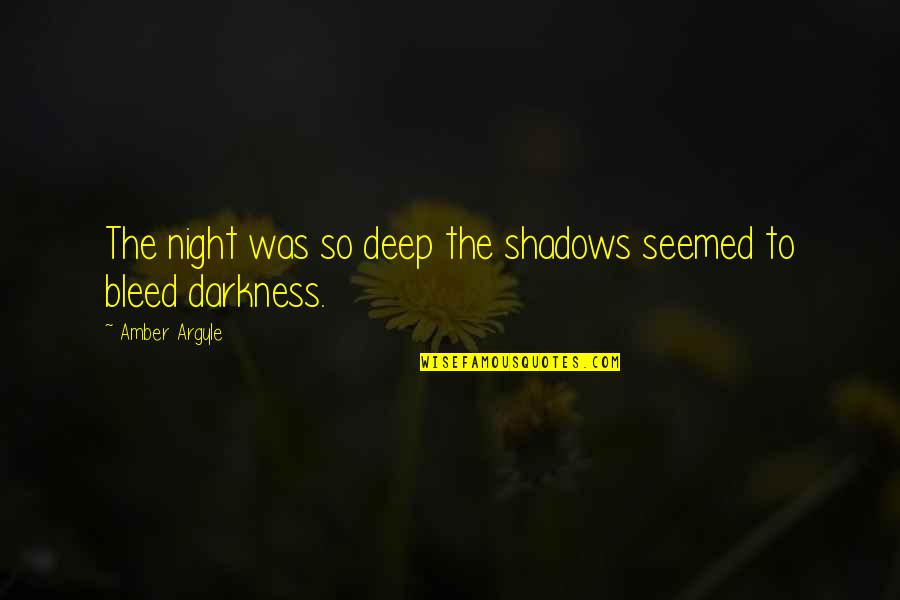 Shadows Of The Night Quotes By Amber Argyle: The night was so deep the shadows seemed Shadows Of The Night Quotes By Amber Argyle: The night was so deep the shadows seemed