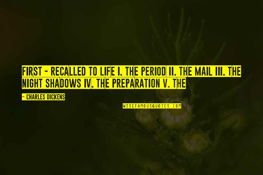 Shadows Of The Night Quotes By Charles Dickens: First - Recalled to Life I. The Period Shadows Of The Night Quotes By Charles Dickens: First - Recalled to Life I. The Period