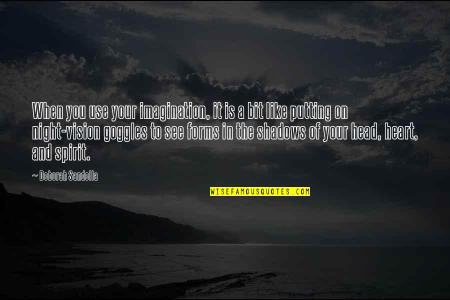 Shadows Of The Night Quotes By Deborah Sandella: When you use your imagination, it is a Shadows Of The Night Quotes By Deborah Sandella: When you use your imagination, it is a