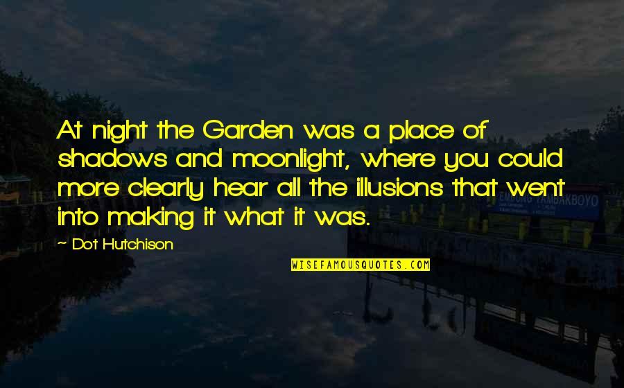 Shadows Of The Night Quotes By Dot Hutchison: At night the Garden was a place of Shadows Of The Night Quotes By Dot Hutchison: At night the Garden was a place of