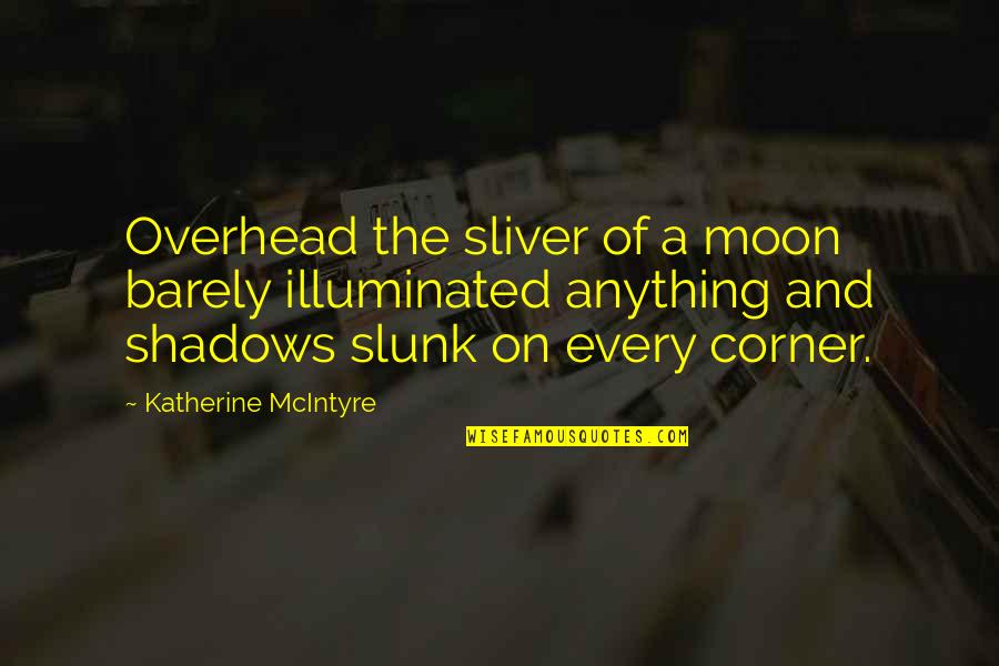 Shadows Of The Night Quotes By Katherine McIntyre: Overhead the sliver of a moon barely illuminated Shadows Of The Night Quotes By Katherine McIntyre: Overhead the sliver of a moon barely illuminated