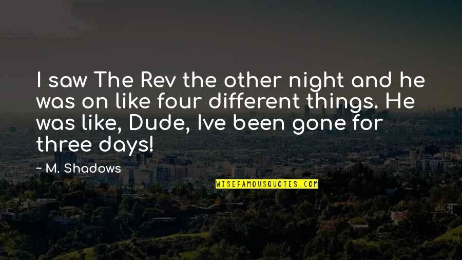 Shadows Of The Night Quotes By M. Shadows: I saw The Rev the other night and Shadows Of The Night Quotes By M. Shadows: I saw The Rev the other night and